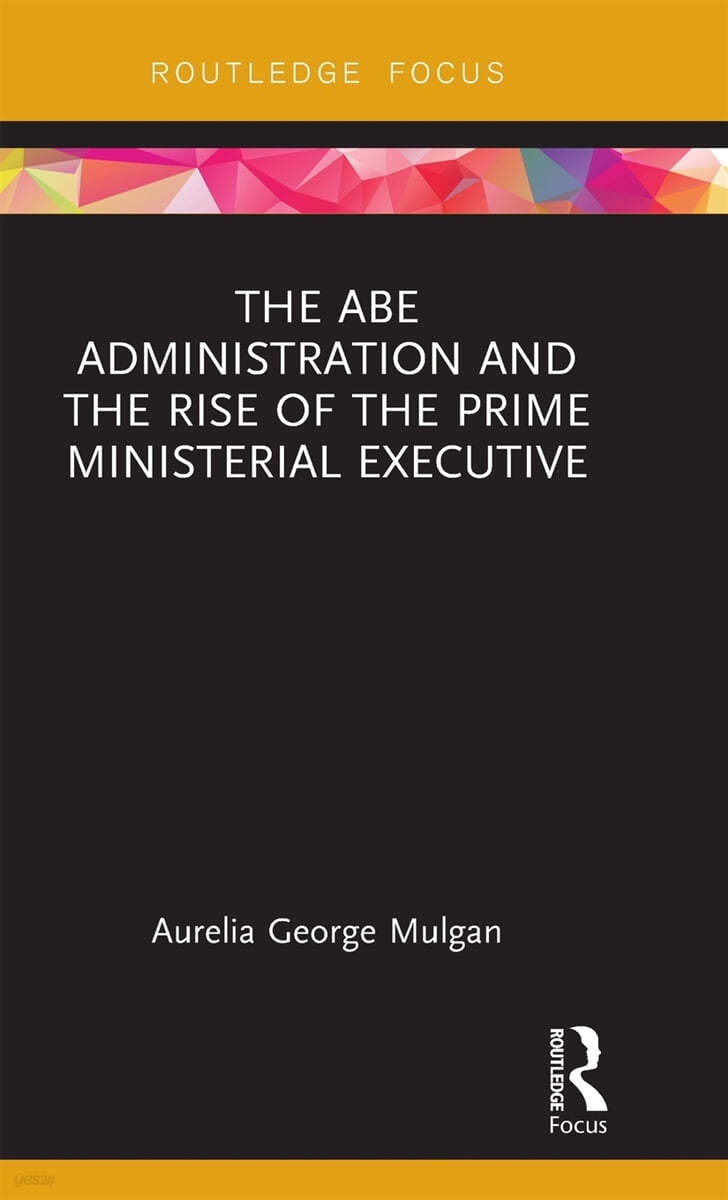 Abe Administration and the Rise of the Prime Ministerial Executive