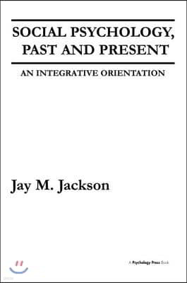 Social Psychology, Past and Present: An Integrative Orientation