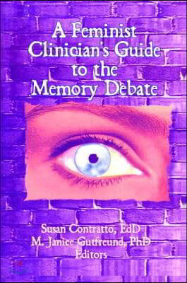 A Feminist Clinician's Guide to the Memory Debate