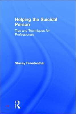 Helping the Suicidal Person: Tips and Techniques for Professionals