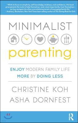 Minimalist Parenting: Enjoy Modern Family Life More by Doing Less