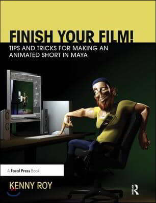 Finish Your Film! Tips and Tricks for Making an Animated Short in Maya