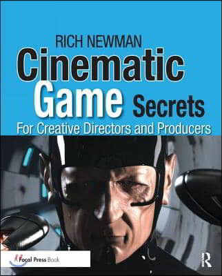 Cinematic Game Secrets for Creative Directors and Producers