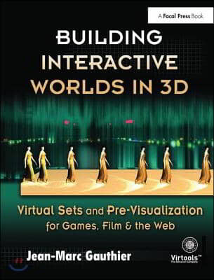 Building Interactive Worlds in 3D: Virtual Sets and Pre-Visualization for Games, Film & the Web
