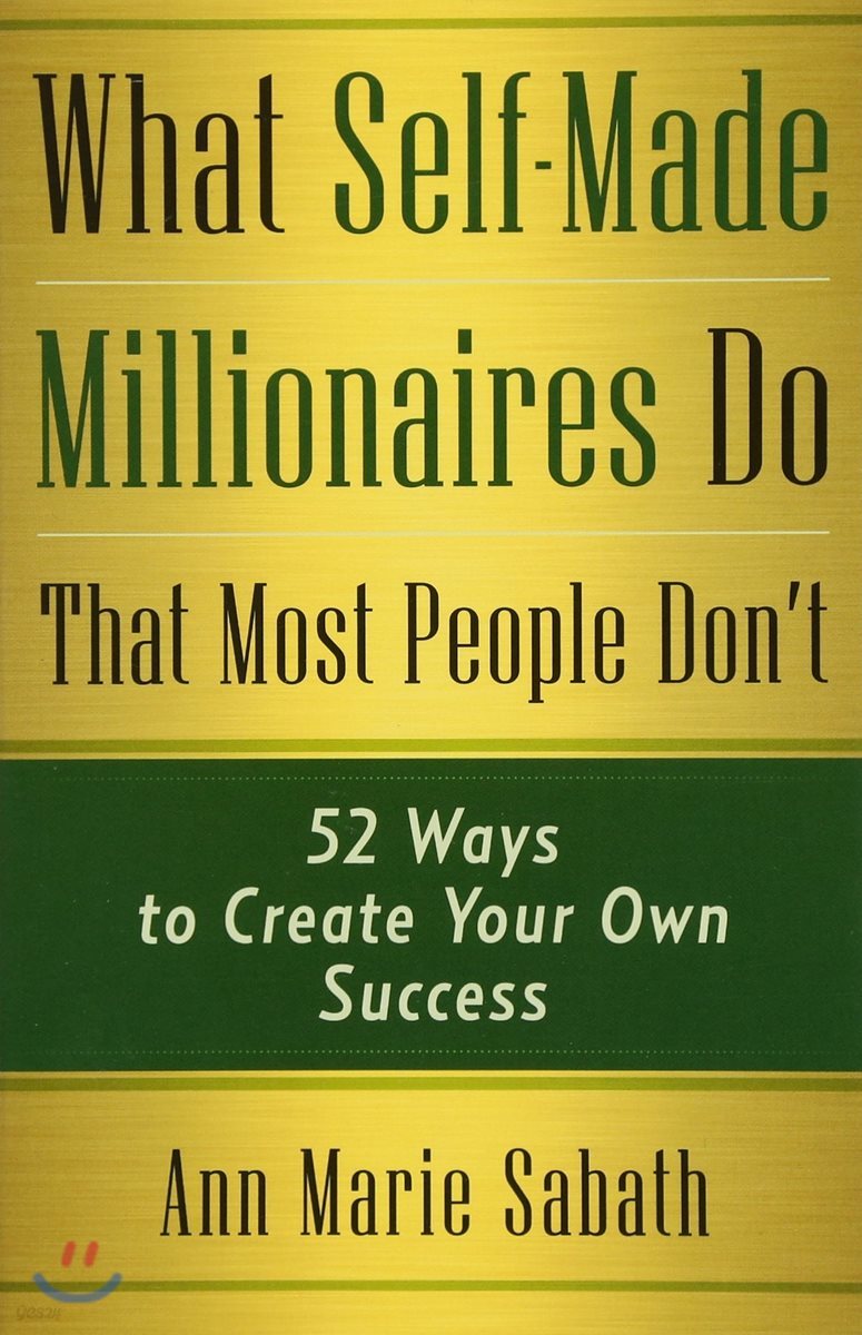 What Self-Made Millionaires Do That Most People Don't: 52 Ways to Create Your Own Success