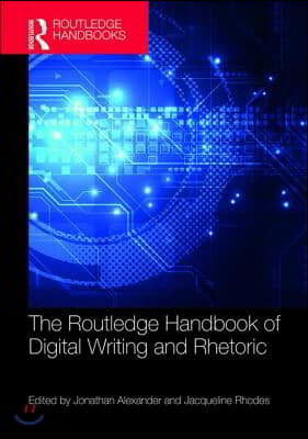 The Routledge Handbook of Digital Writing and Rhetoric