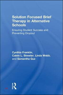 Solution Focused Brief Therapy in Alternative Schools: Ensuring Student Success and Preventing Dropout