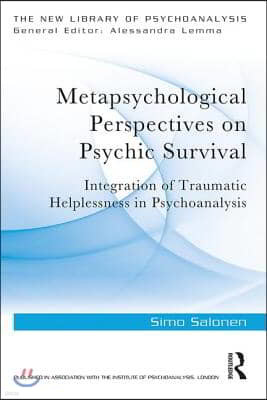 Metapsychological Perspectives on Psychic Survival: Integration of Traumatic Helplessness in Psychoanalysis