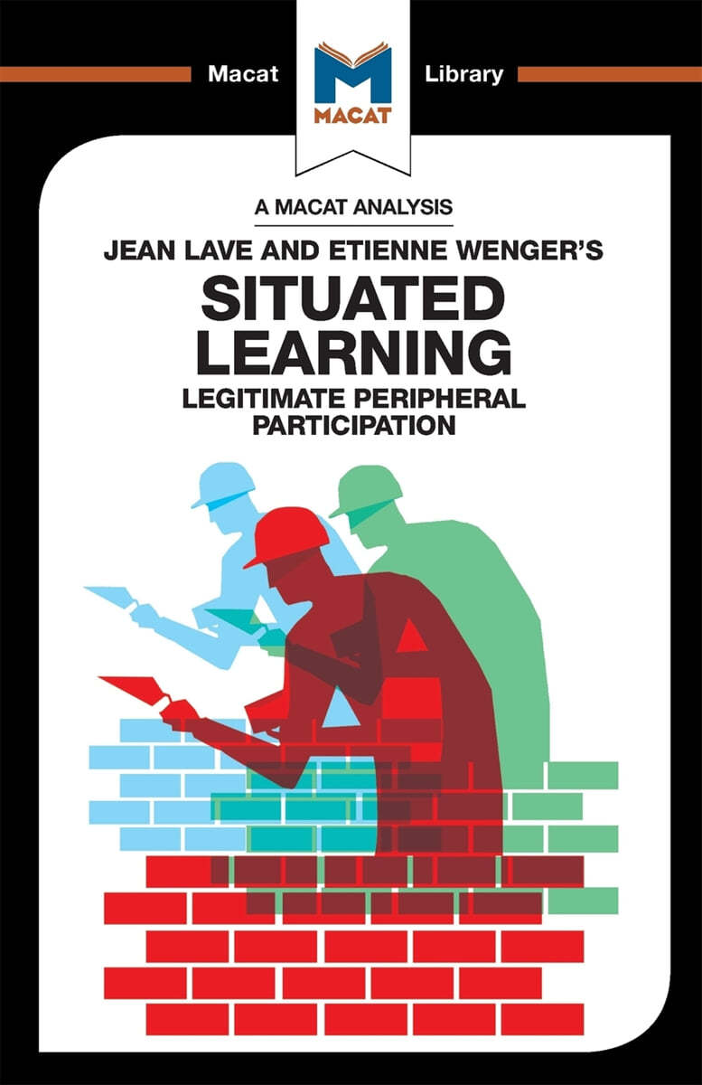 An Analysis of Jean Lave and Etienne Wenger&#39;s Situated Learning: Legitimate Peripheral Participation