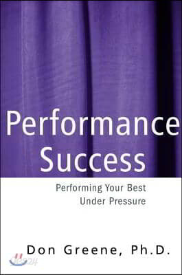 Performance Success: Performing Your Best Under Pressure