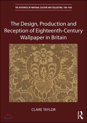 Design, Production and Reception of Eighteenth-Century Wallpaper in Britain