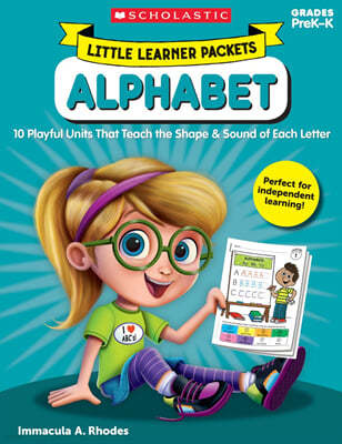 Little Learner Packets: Alphabet: 10 Playful Units That Teach the Shape & Sound of Each Letter