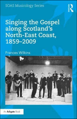 Singing the Gospel along Scotlands North-East Coast, 1859?2009