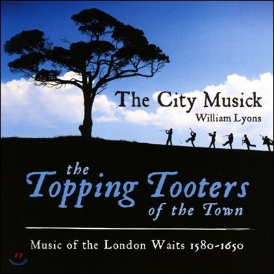 City Musick   Ȳ - 1580-1650  ߰Ǵ  (The Topping Tooters of the Town - Music of the London Waits 1580-1650)