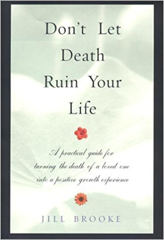 Don't Let Death Ruin Your Life: A Practical Guide to Reclaiming Happiness After the Death of a Loved One Hardcover  ? February 1, 2001