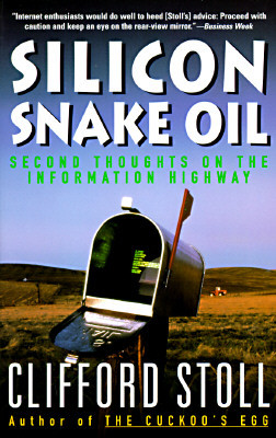 Silicon Snake Oil: Second Thoughts on the Information Highway