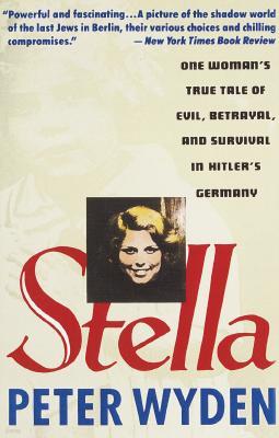 Stella: One Woman's True Tale of Evil, Betrayal, and Survival in Hitler's Germany