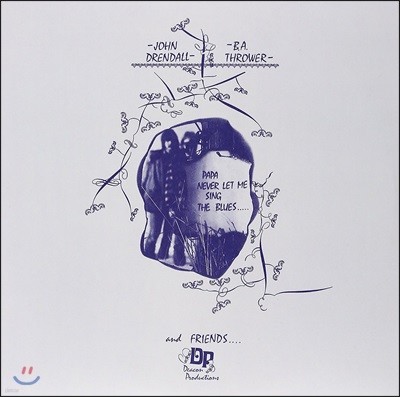 John Drendall, B.A. Thrower & Friends — Papa Never Let Me Sing The Blues 앨범 커버