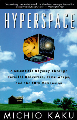 Hyperspace: A Scientific Odyssey Through Parallel Universes, Time Warps, and the 10th Dimens Ion