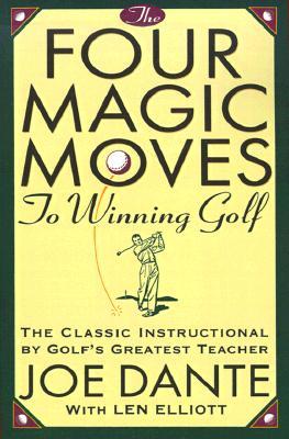 The Four Magic Moves to Winning Golf: The Classic Instructional by Golf's Greatest Teacher