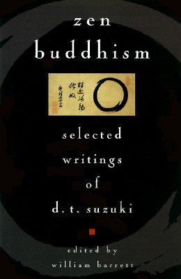 Zen Buddhism: Selected Writings of D.T. Suzuki