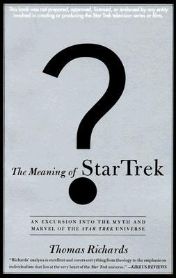 The Meaning of Star Trek: An Excursion Into the Myth and Marvel of the Star Trek Universe