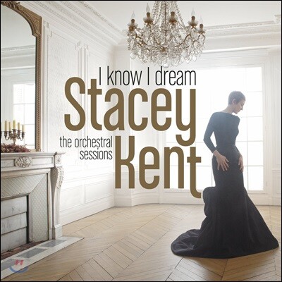 Stacey Kent,Jim Tomlinson,가즈오 이시구로 — Stacey Kent (스테이시 켄트) - I Know I Dream : The Orchestral Sessions 앨범 커버