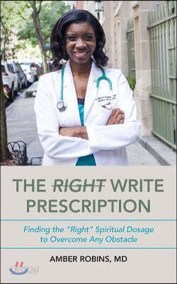 The Write Prescription: Finding the Right Spiritual Dosage to Overcome Any Obstacle
