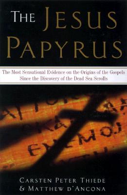 The Jesus Papyrus: The Most Sensational Evidence on the Origin of the Gospel Since the Discover of the Dead Sea Scrolls