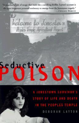 Seductive Poison: A Jonestown Survivor's Story of Life and Death in the Peoples Temple