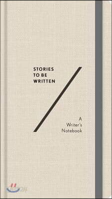 Stories to Be Written: A Writer's Notebook