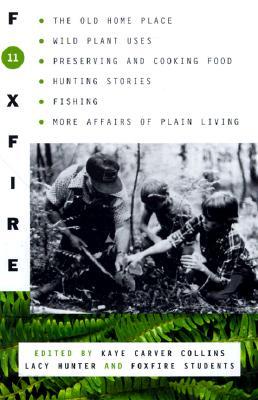 Foxfire 11: The Old Home Place, Wild Plant Uses, Preserving and Cooking Food, Hunting Stories, Fishing, More Affairs of Plain Living
