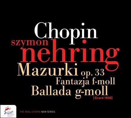 Szymon Nehring 쇼팽: 마주르카, 에튀드, 환상곡, 녹턴, 발라드 외 (Chopin: Mazurkas Op.33, Fantasia Op.49, Etude Op.25-7, Ballade Op.23)