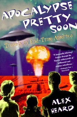 Apocalypse Pretty Soon: Travels in End-Time America