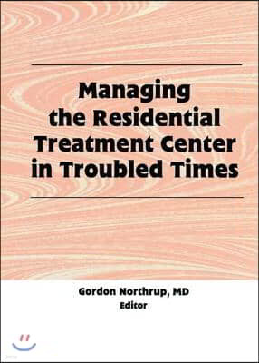 Managing the Residential Treatment Center in Troubled Times