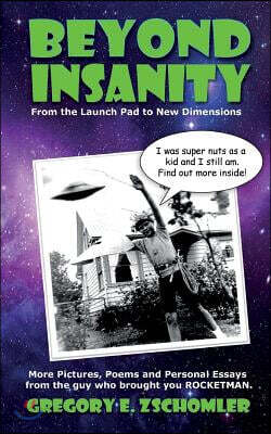 Beyond Insanity: More Pictures, Poems and Personal Essays from the Guy Who Brought You ROCKETMAN