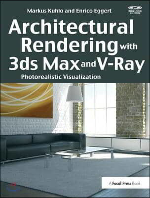 Architectural Rendering with 3ds Max and V-Ray: Photorealistic Visualization