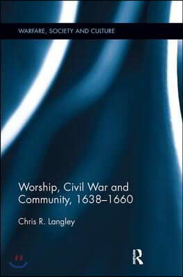 Worship, Civil War and Community, 1638?1660