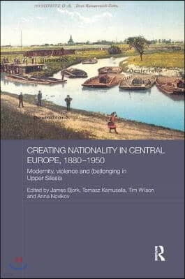 Creating Nationality in Central Europe, 1880-1950