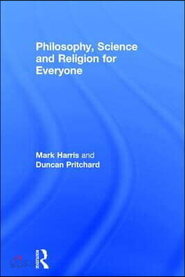 Philosophy, Science and Religion for Everyone