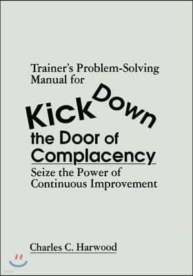 Trainer's Problem-Solving Manual for Kick Down the Door of Complacency