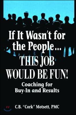 If It Wasn't for the People...This Job Would Be Fun: Coaching for Buy-In and Results