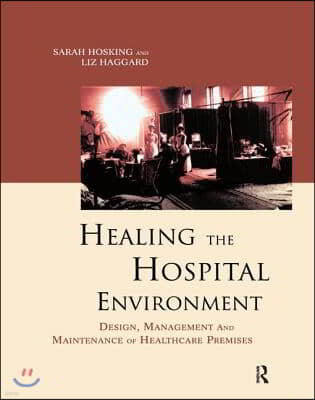 Healing the Hospital Environment: Design, Management and Maintenance of Healthcare Premises