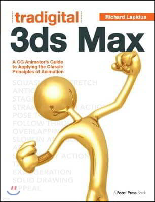 Tradigital 3ds Max: A CG Animator's Guide to Applying the Classic Principles of Animation