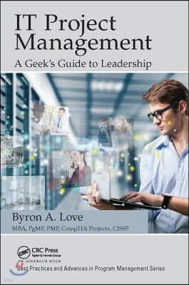 IT Project Management: A Geek's Guide to Leadership