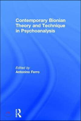 Contemporary Bionian Theory and Technique in Psychoanalysis