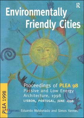 Environmentally Friendly Cities: Proceedings of Plea 1998, Passive and Low Energy Architecture, 1998, Lisbon, Portugal, June 1998