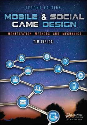 Mobile & Social Game Design: Monetization Methods and Mechanics, Second Edition