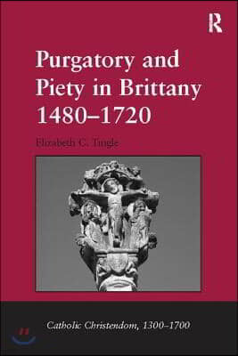 Purgatory and Piety in Brittany 1480-1720