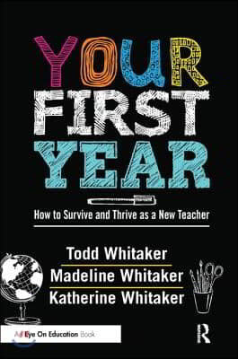 Your First Year: How to Survive and Thrive as a New Teacher